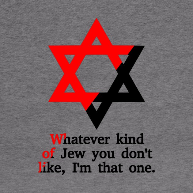 Whatever Kind Of Jew You Don't Like, I'm That One (Ancom Colors) by dikleyt